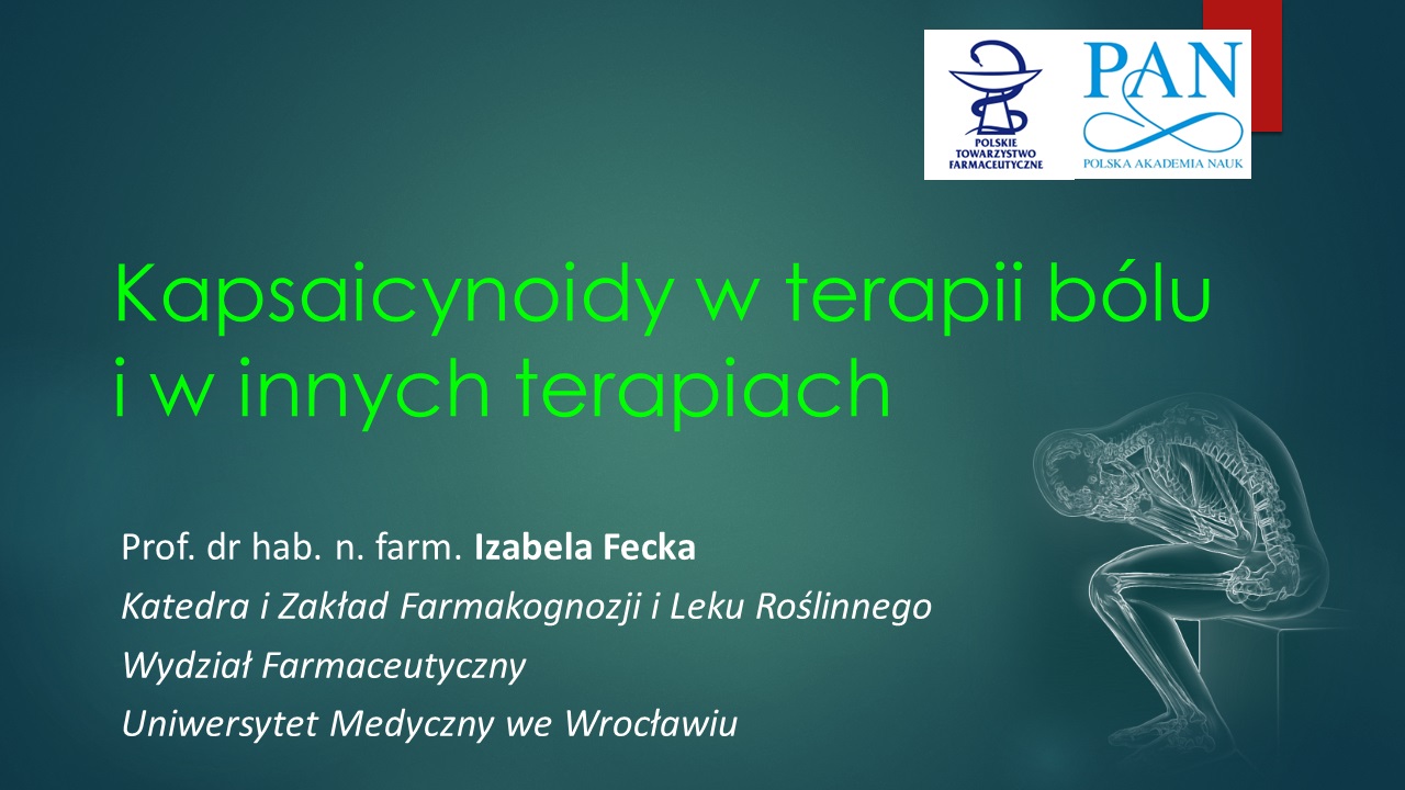 16.05.2024 – Wykład Pani Prof. dr hab. Izabeli Feckiej z Katedry i Zakładu Farmakognozji i Leku Roślinnego Uniwersytetu Medycznego we Wrocławiu pt. „Kapsaicynoidy w terapii bólu i w innych terapiach”